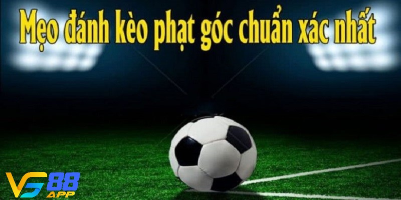 Bật mí kinh nghiệm soi kèo quả phạt góc đỉnh của đỉnh