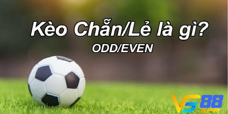 Kèo chẵn lẻ trong cá độ bóng đá là gì?