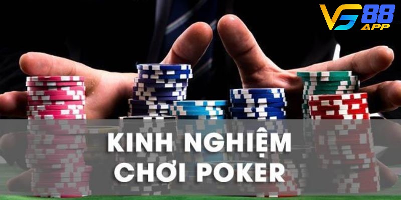 Kinh nghiệm chơi Poker VN88 khiến đối thủ xin hàng