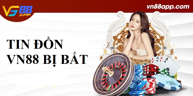 Tin đồn VN88 bị bắt liệu có đúng sự thật?